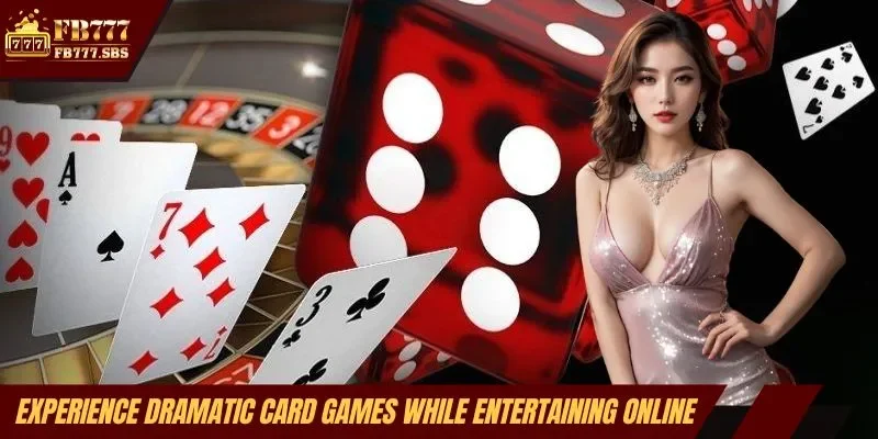 Experience dramatic card games while entertaining online