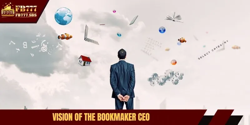 Vision of the bookmaker CEO