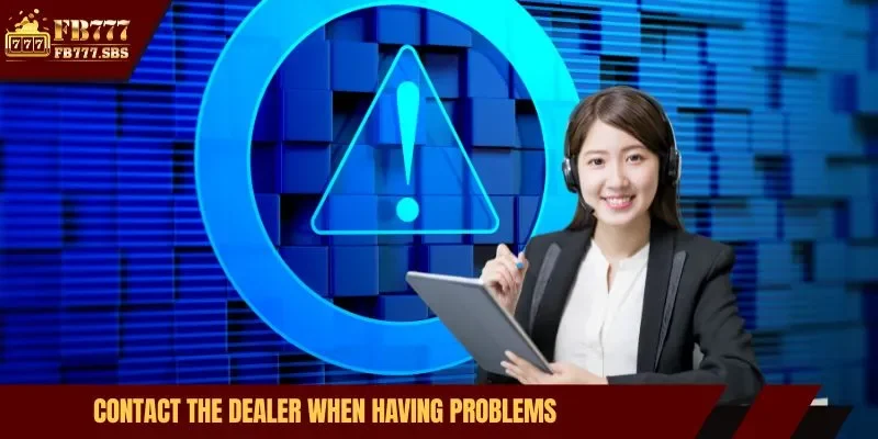Contact the dealer when having problems