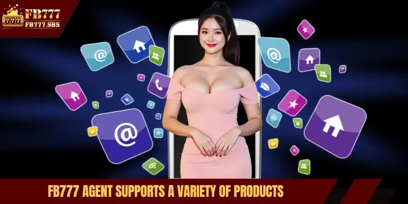 FB777 agent supports a variety of products