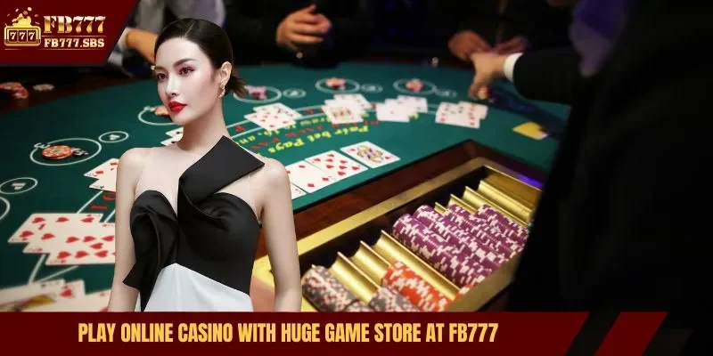 Play online casino with huge game store at FB777
