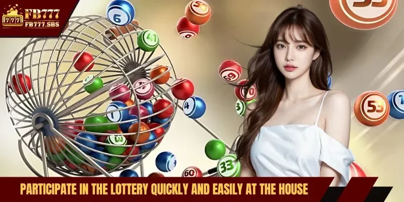 Participate in the lottery quickly and easily at the house
