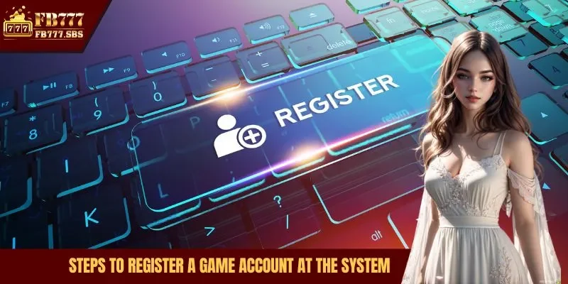 Steps to register a game account at the system
