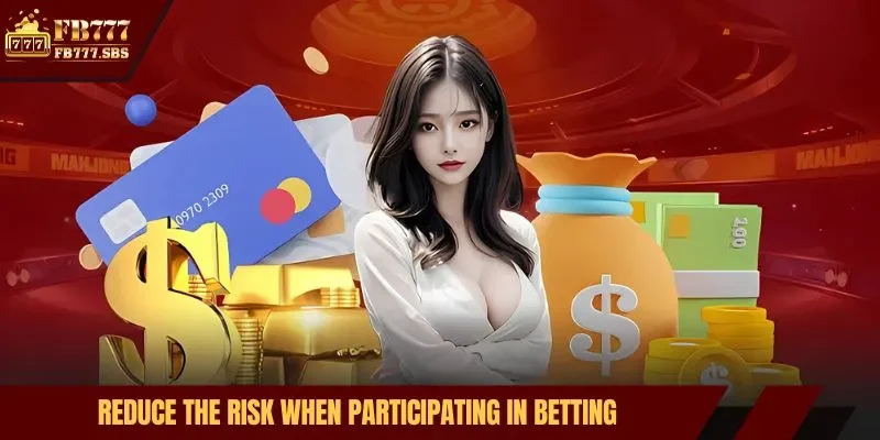 Reduce the risk when participating in betting