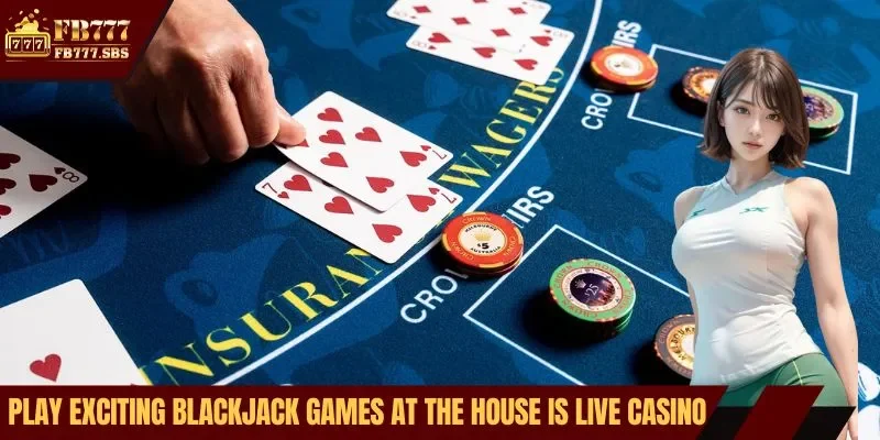 Play exciting blackjack games at the house is live casino
