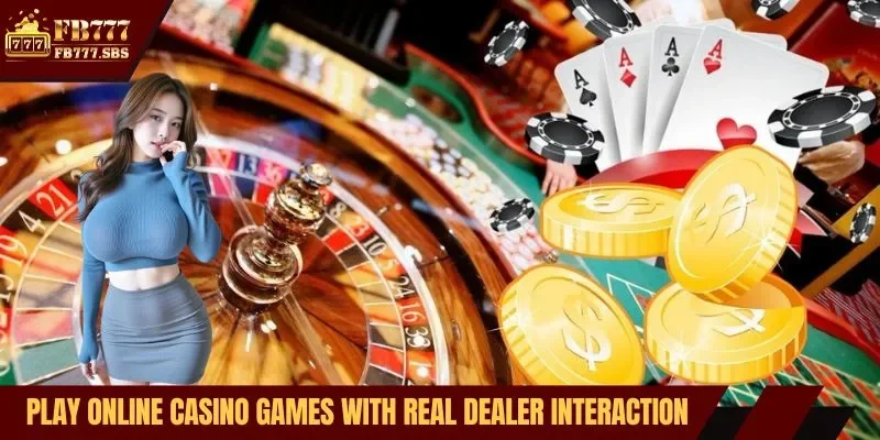 Play online casino games with real dealer interaction