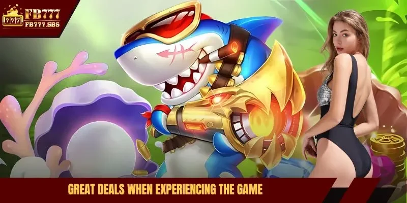 Great deals when experiencing the game