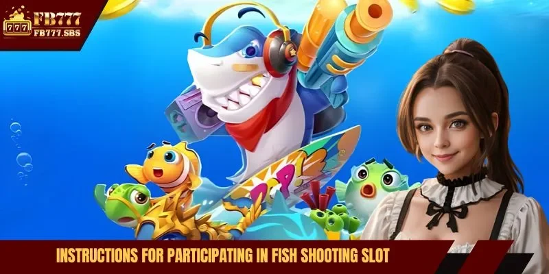Instructions for participating in fish shooting slot