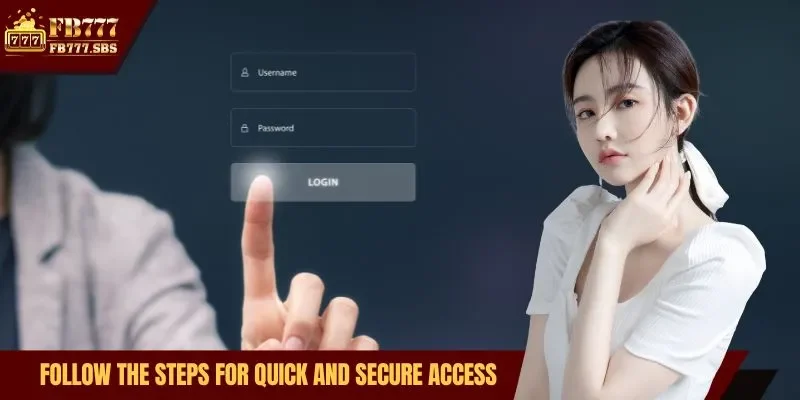 Follow the steps for quick and secure access