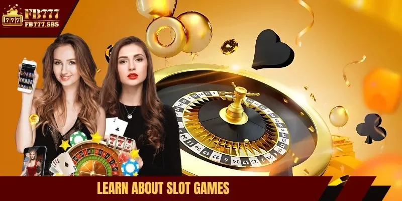 Learn about slot games