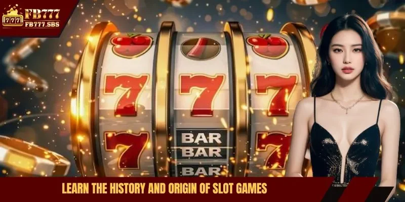 Learn the history and origin of slot games