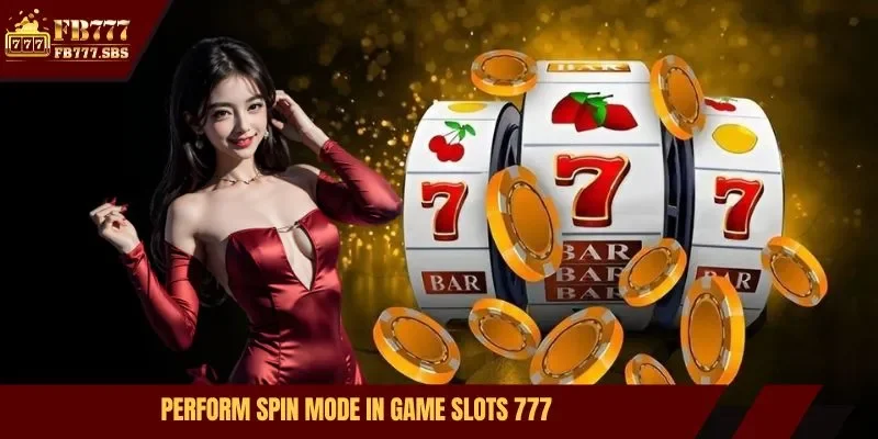 Perform spin mode in game slots 777