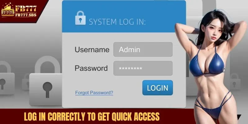 Log in correctly to get quick access