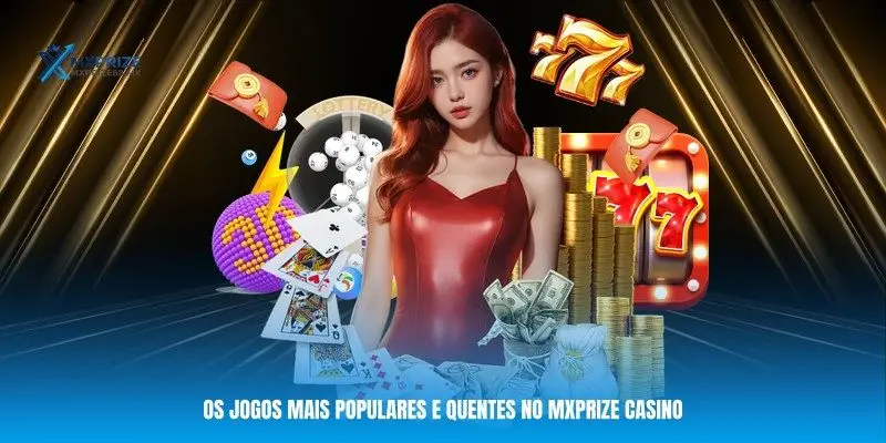 Os jogos mais populares e quentes no MXPRIZE Casino